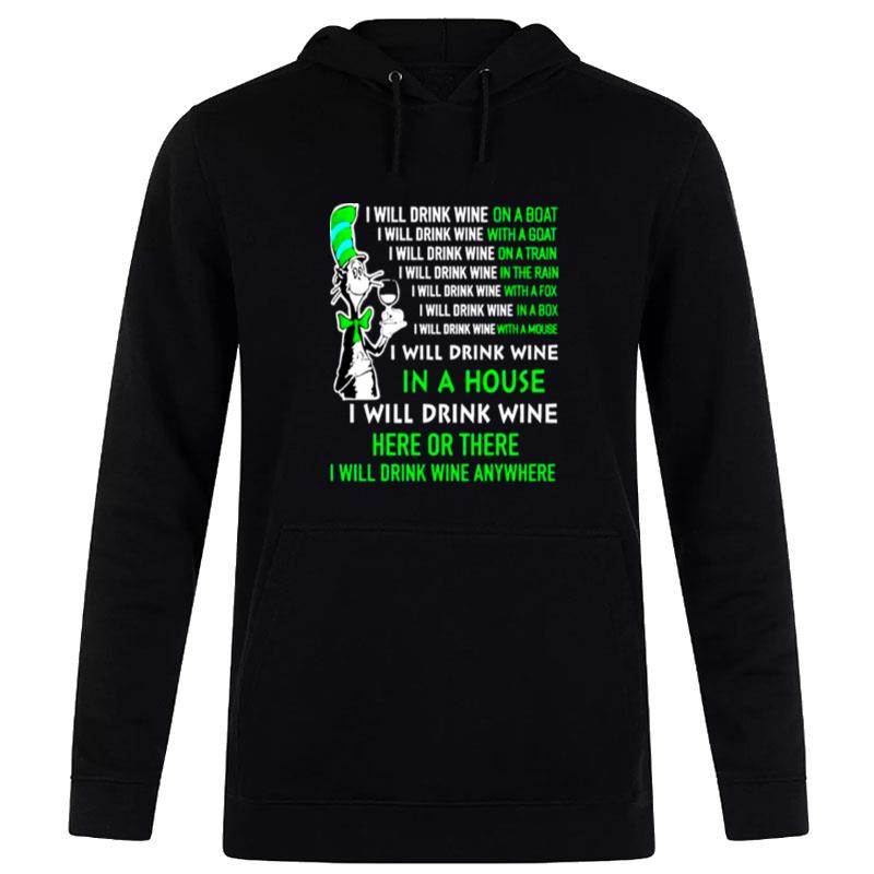 Dr Seuss I Will Drink Wine Here Or There I Will Drink Wine Anywhere Hoodie