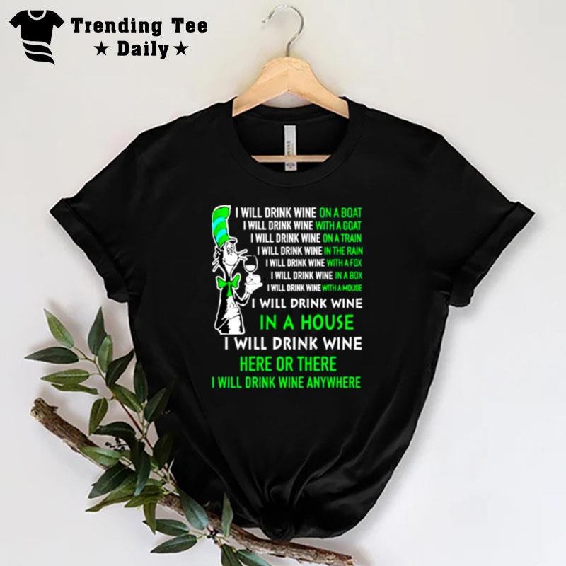 Dr Seuss I Will Drink Wine Here Or There I Will Drink Wine Anywhere T-Shirt
