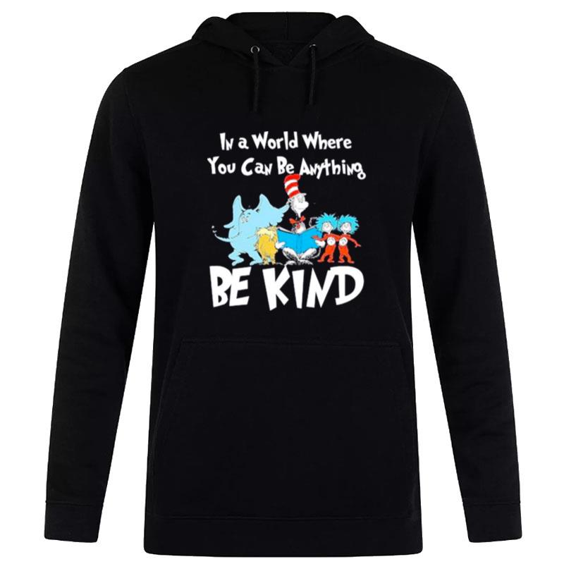 Dr Seuss In A World Where You Can Be An'thing Be Kind Hoodie
