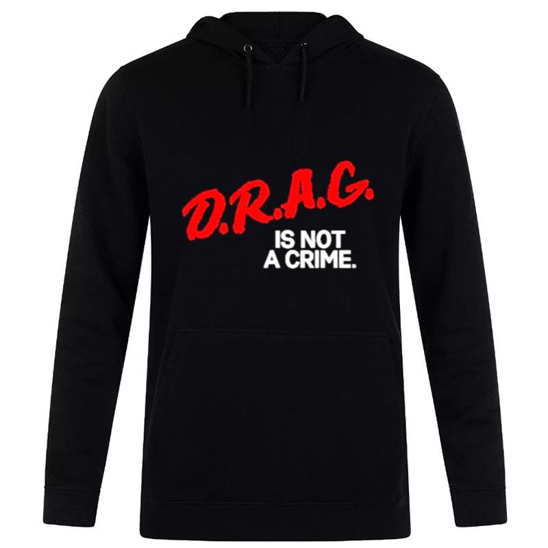 Drag Is n't A Crime 2023 Hoodie