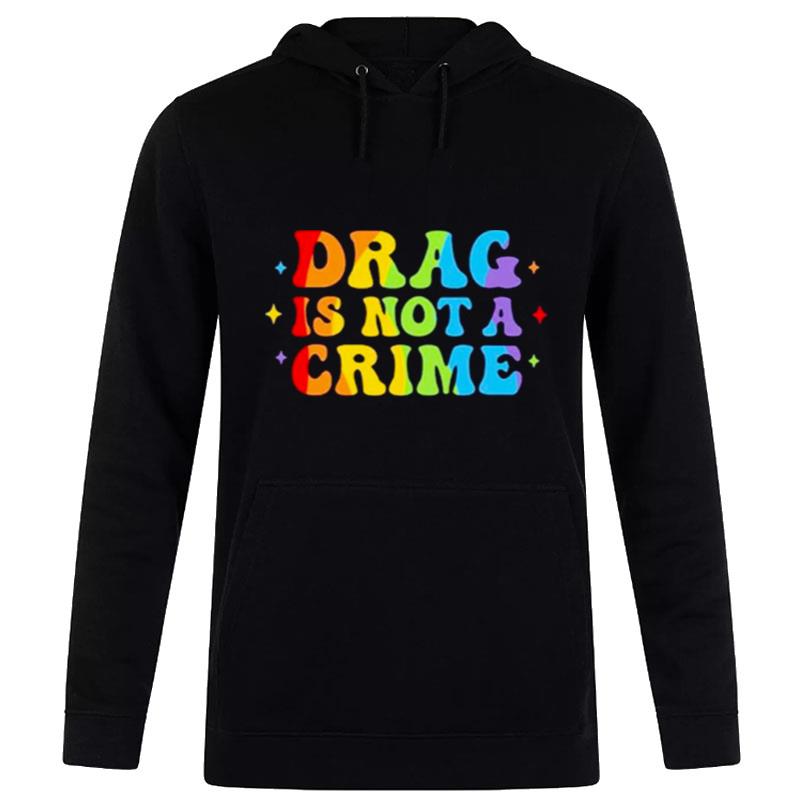 Drag Is n't A Crime Hoodie