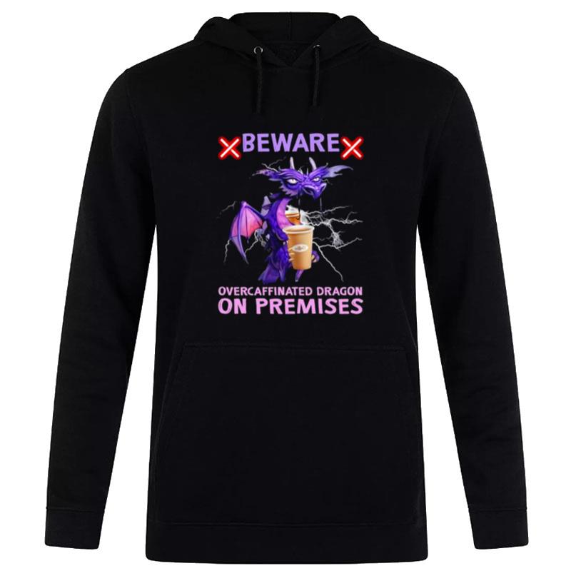 Dragon Beware Over Caffein'ted Dragon On Premises Hoodie