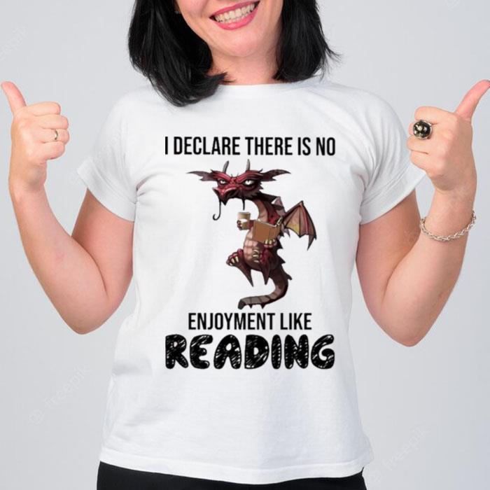 Dragon I Declare There Is No Enjoyment Like Reading T-Shirt