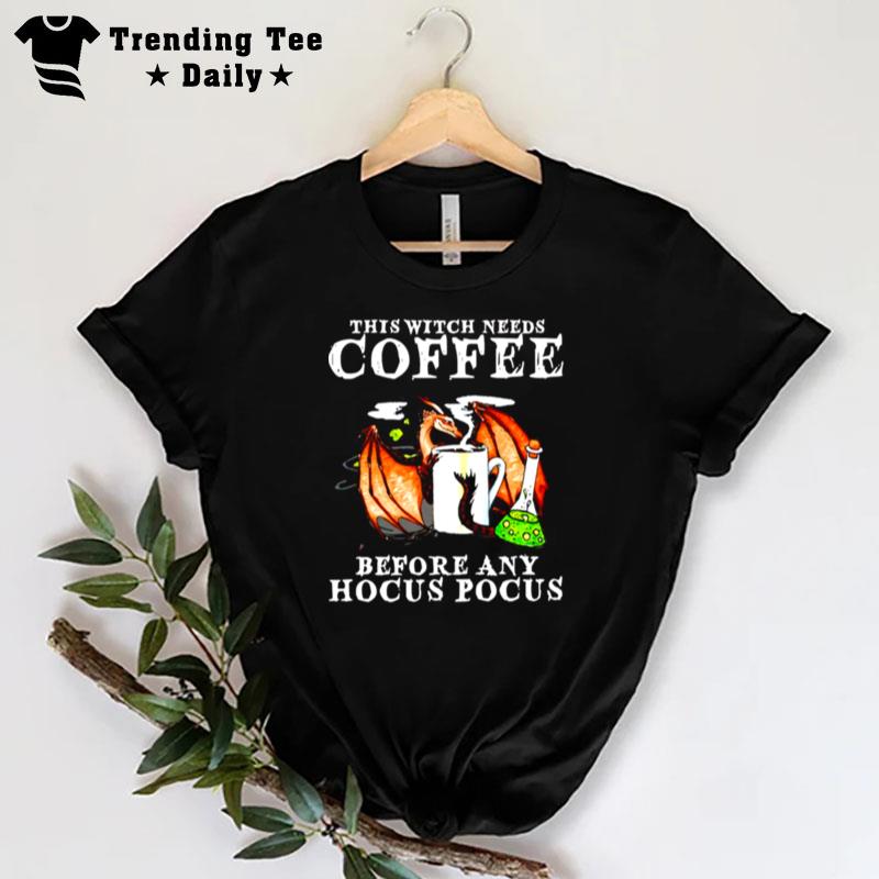 Dragon'this Witch Needs Coffee Before Any Hocus Pocus T-Shirt