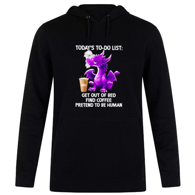 Dragon'today's To Do List Get Out Of Bed Find Coffee Pretend To Be Human 2022 Hoodie