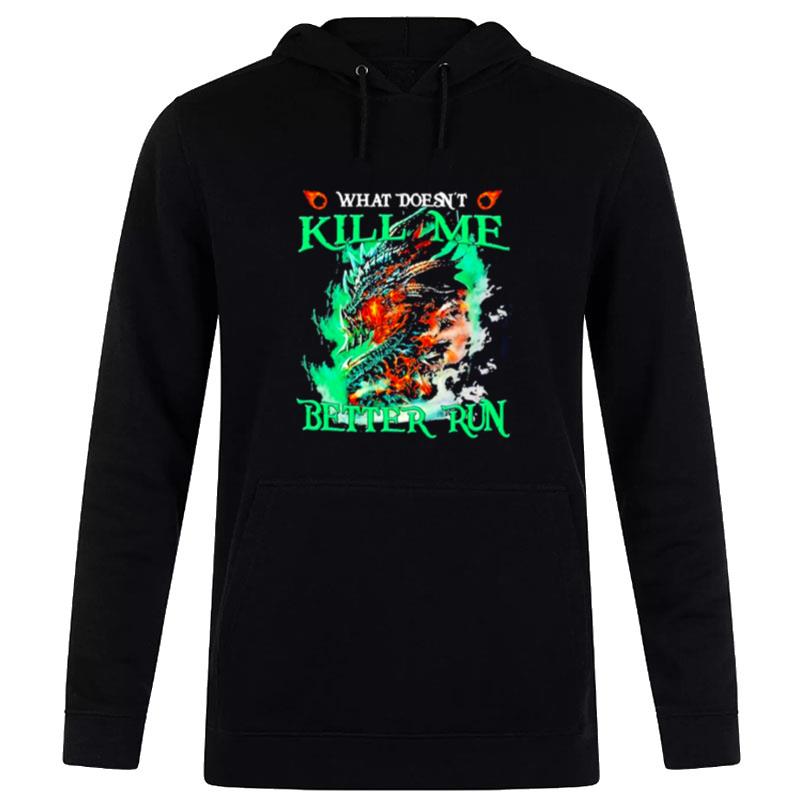 Dragon What Doesn't Kill Me Better Run Hoodie