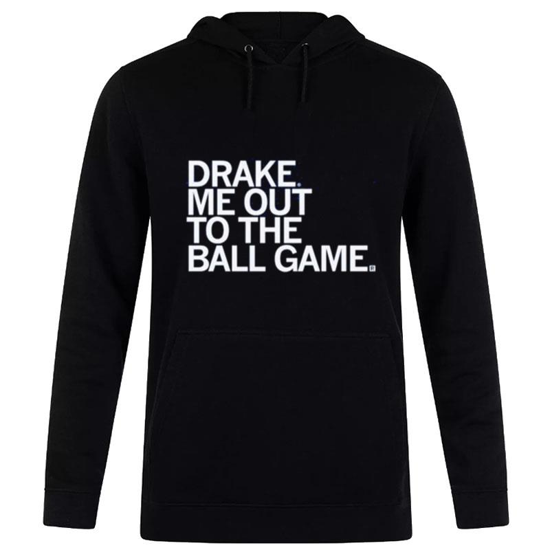 Drake Me Out To The Ball Game Hoodie