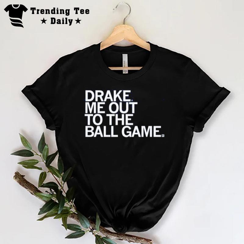 Drake Me Out To The Ball Game T-Shirt