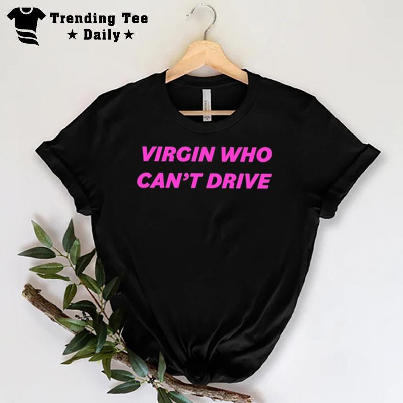 Drama For Breakfast Virgin Who Can't Drive T-Shirt