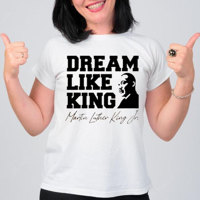 Dream Like King Martin Luther King Jr T-Shirt