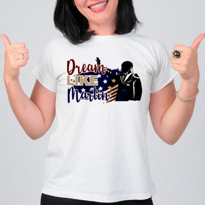 Dream Like Martin T-Shirt