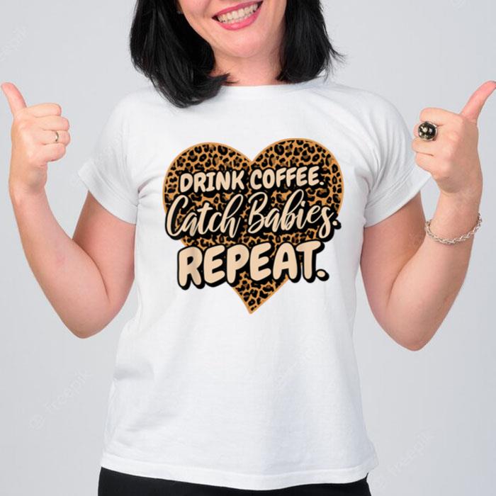 Drink Coffee Catch Babies Repeat