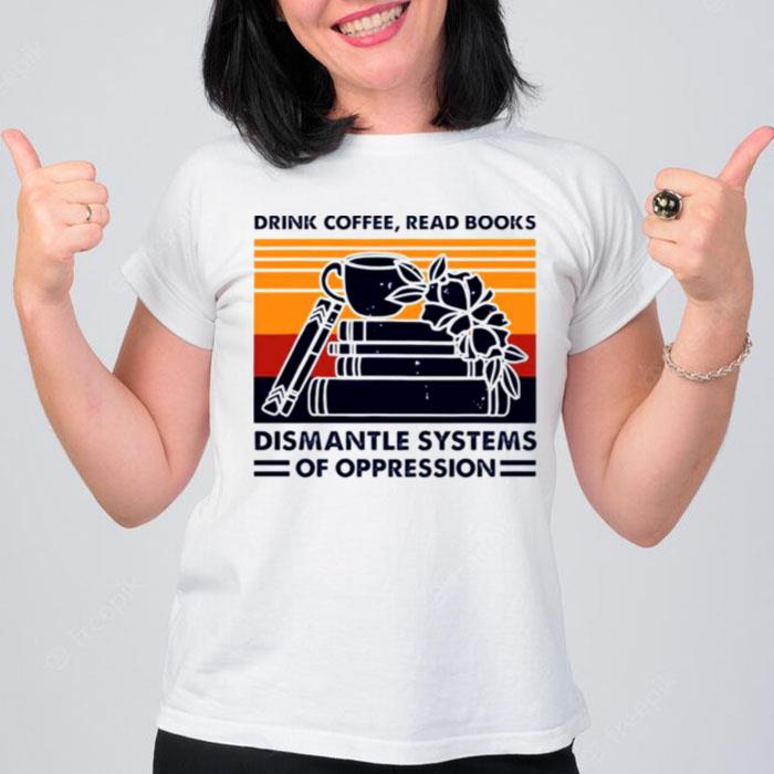 Drink Coffee Read Books DI'mantle Systems Of Oppression Vintage Unisex T-Shirt