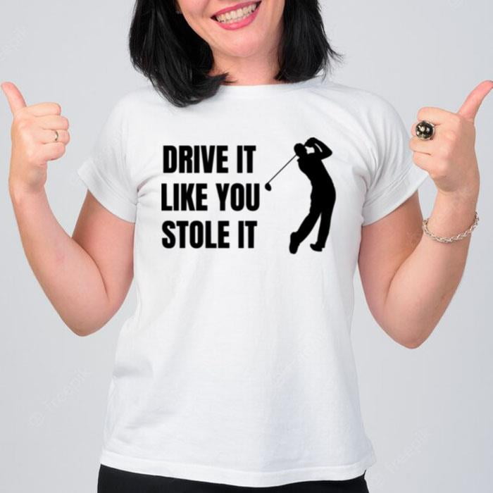 Drive It Like You Stole It Nick Faldo T-Shirt