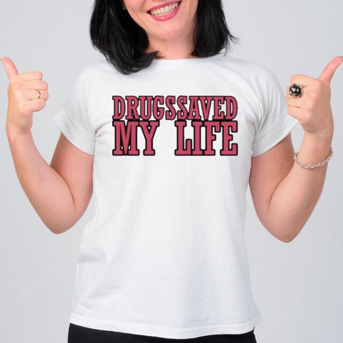 Drugssaved My Life T-Shirt