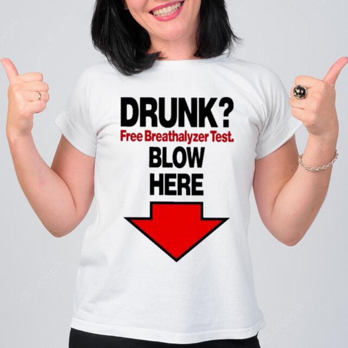 Drunk Free Breathalyzer Test Blow Here T-Shirt