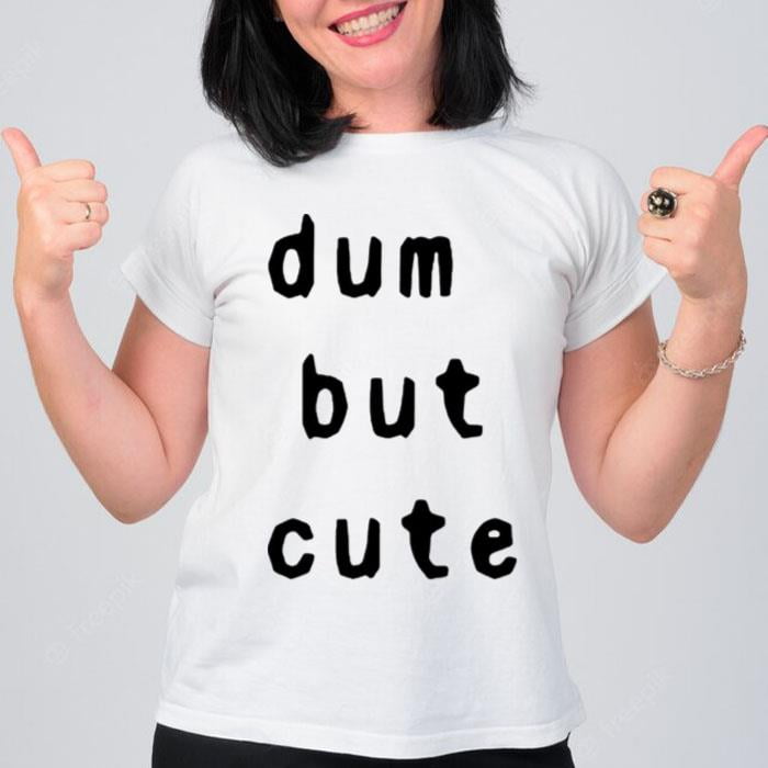 Dum But Cute T-Shirt