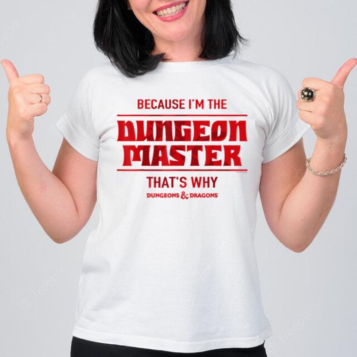 Dungeons & Dragons Because I'm The Dungeon Master T-Shirt