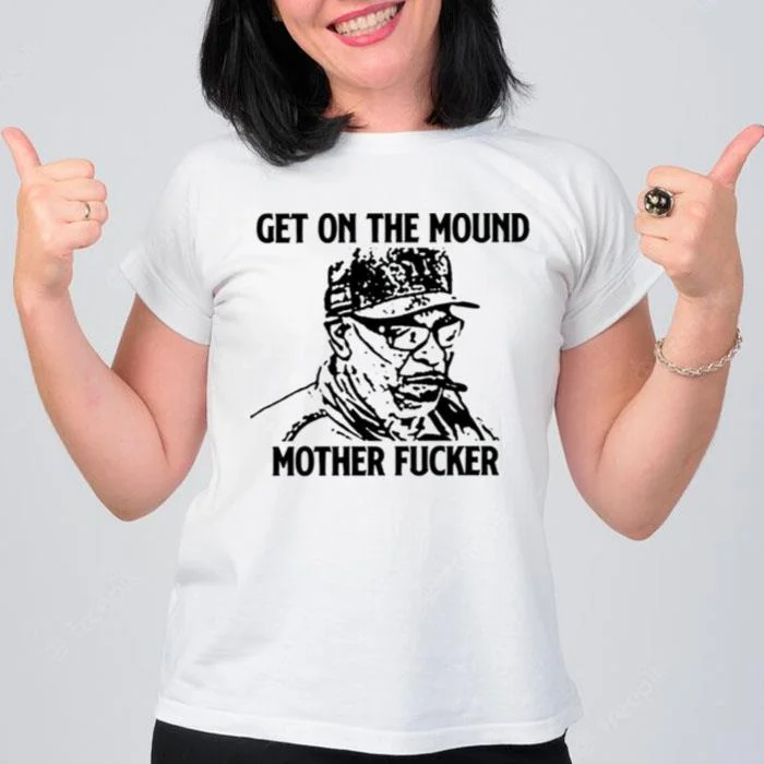 Dusty Baker Get On'the Mound Mother Fucker T-Shirt