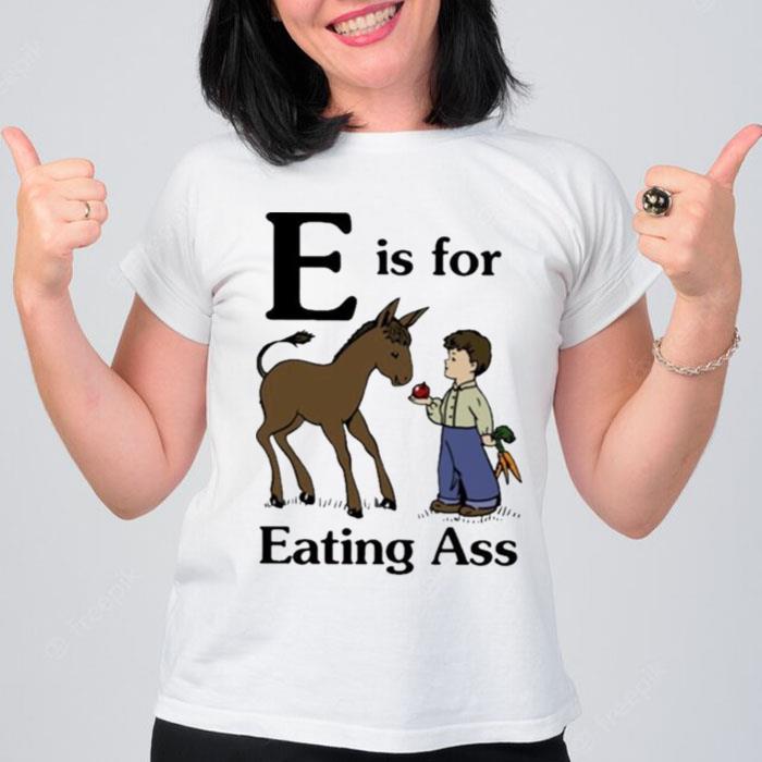 E Is For Eating Ass T-Shirt