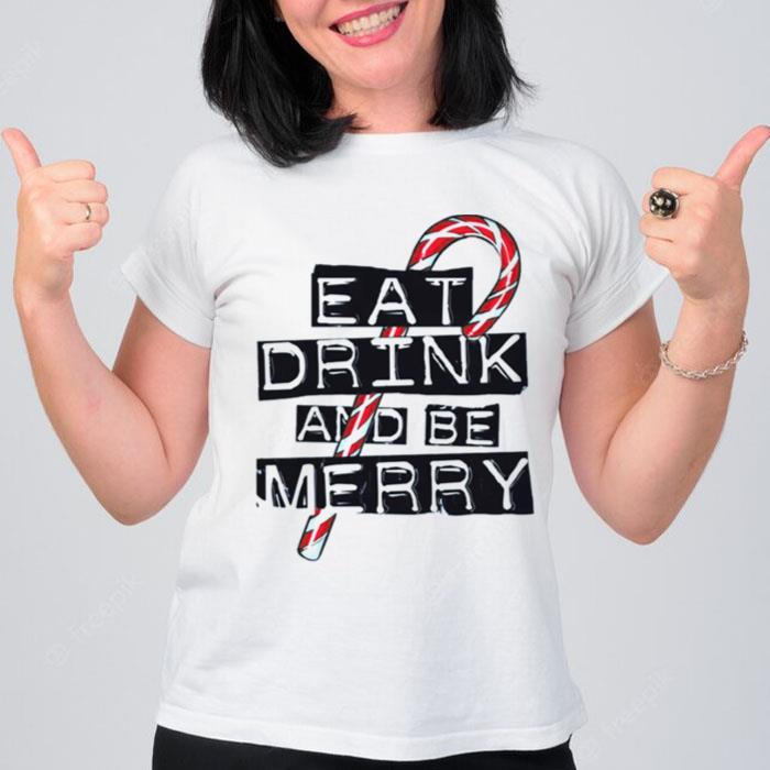 Eat Drink And Be Merry T-Shirt