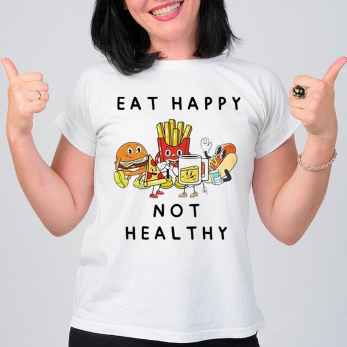 Eat Happy n't Healthy Fast Food T-Shirt