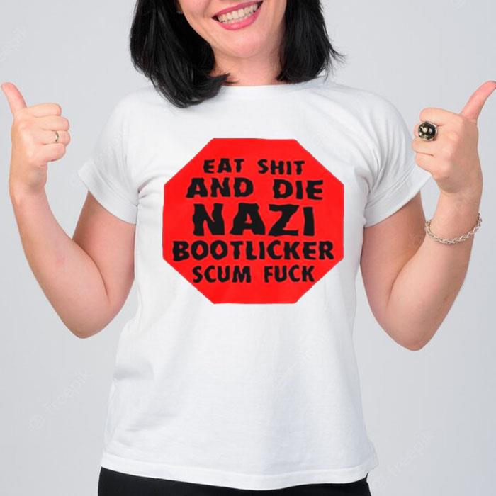 Eat Shit And Die Nazi Bootlicker Scum Fuck 2022 T-Shirt