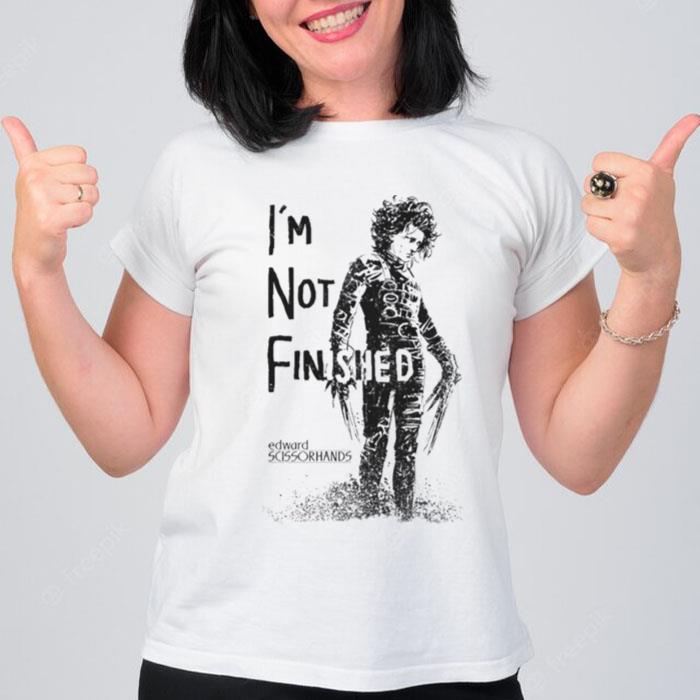 Edward Scissorhands Im n't Finished T-Shirt