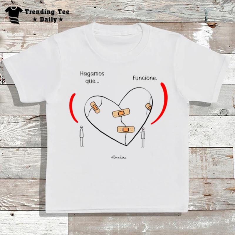 Elcorazonoff Hagamos Que Funcione Alm Dena T-Shirt