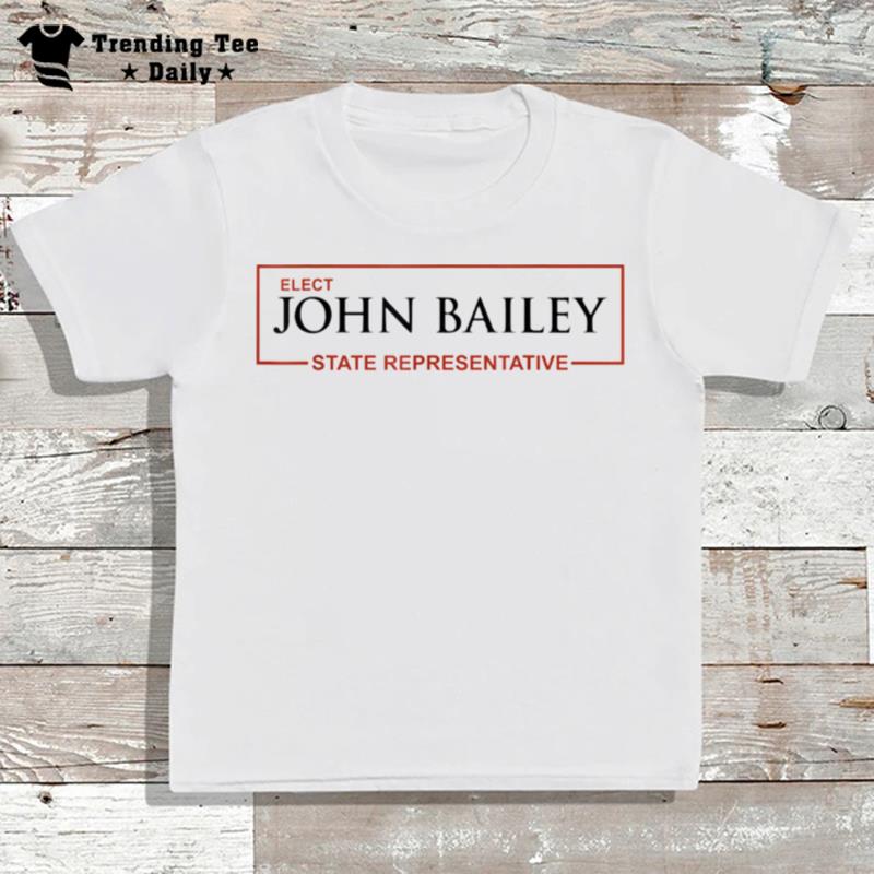 Elect John Bailey For State Representative Of Georgia 2022 T-Shirt