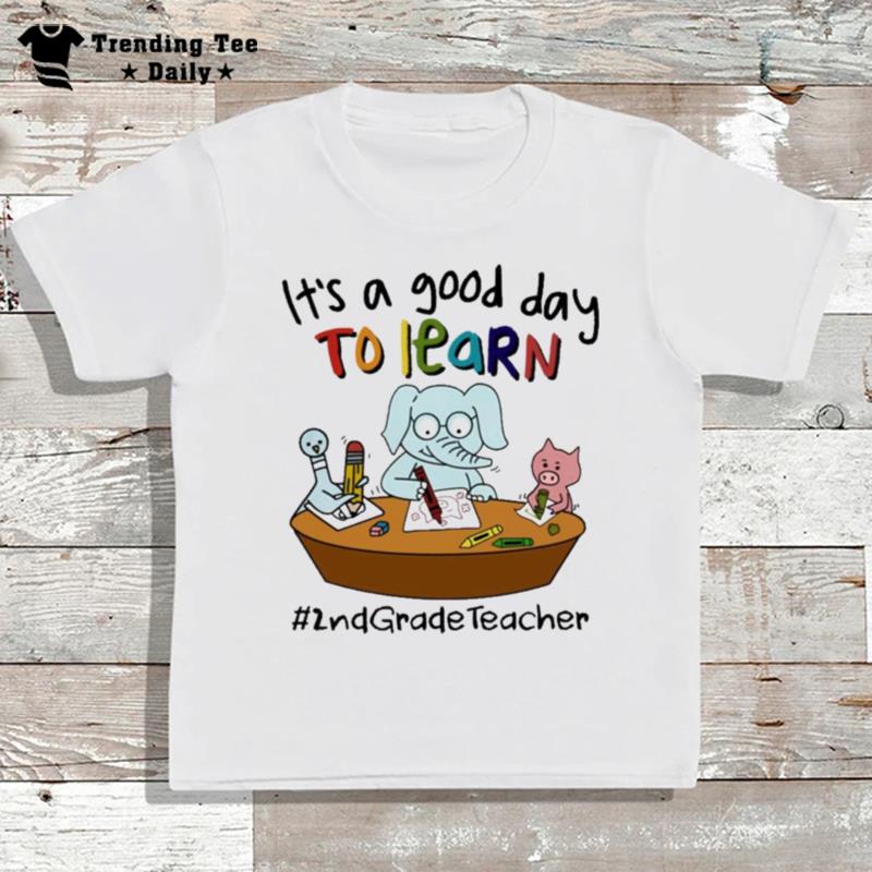 Elephant And Pig It's A Good Day To Learn 2Nd Grade Teacher T-Shirt