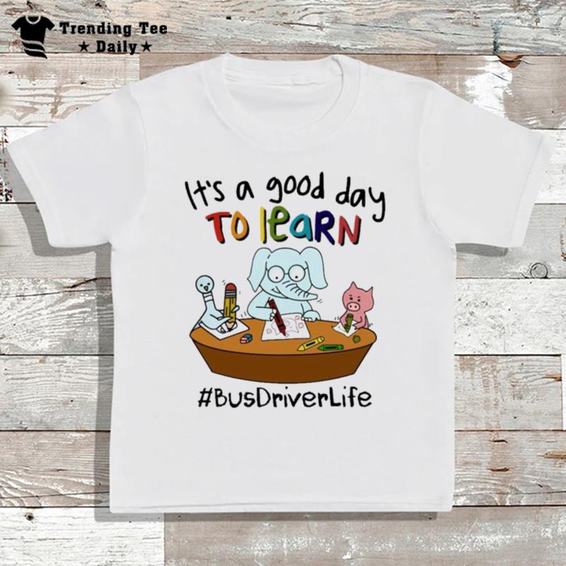 Elephant And Pig It's A Good Day To Learn Bus Driver Life T-Shirt