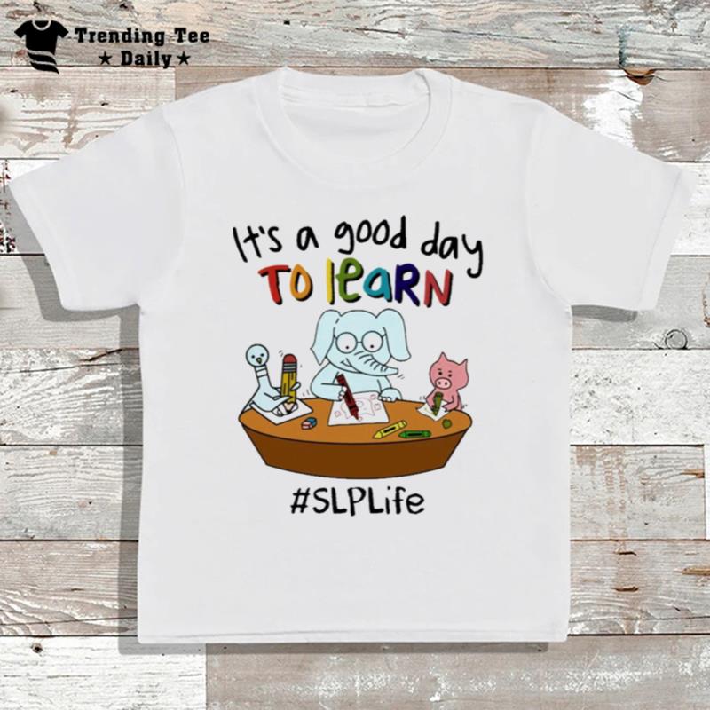 Elephant And Pig It's A Good Day To Learn Slp Life T-Shirt