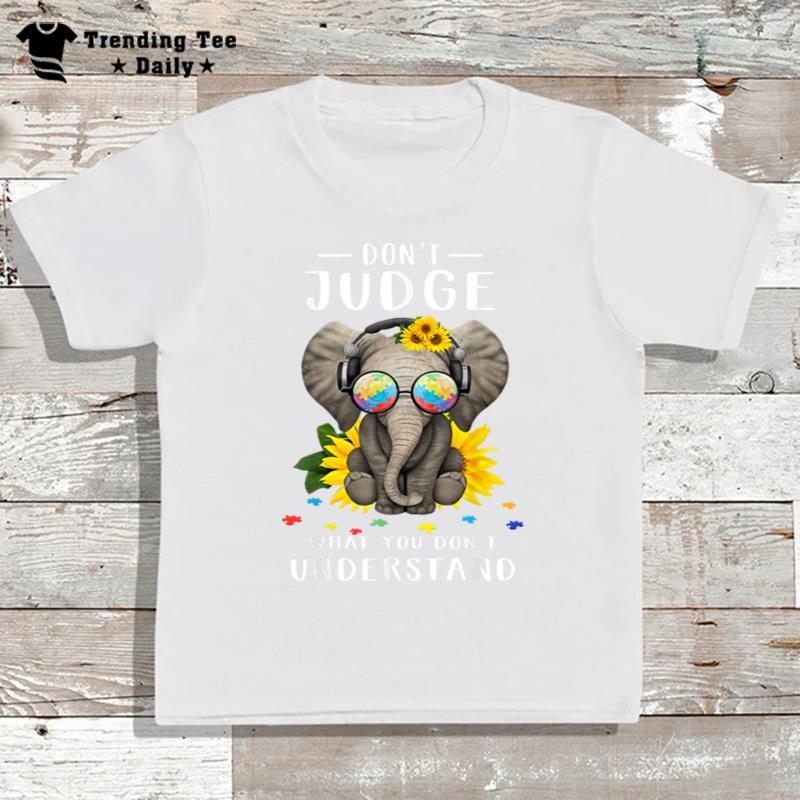 Elephant Don't Judge What You Don't Understand T-Shirt