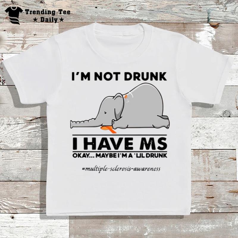 Elephant I'm n't Drunk I Have Ms Okay Maybe I'm A Lil Drunk T-Shirt