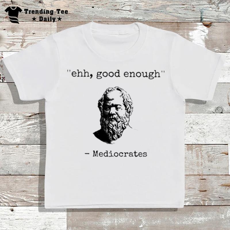 Elon Musk Ehh Good Enough Mediocrates T-Shirt