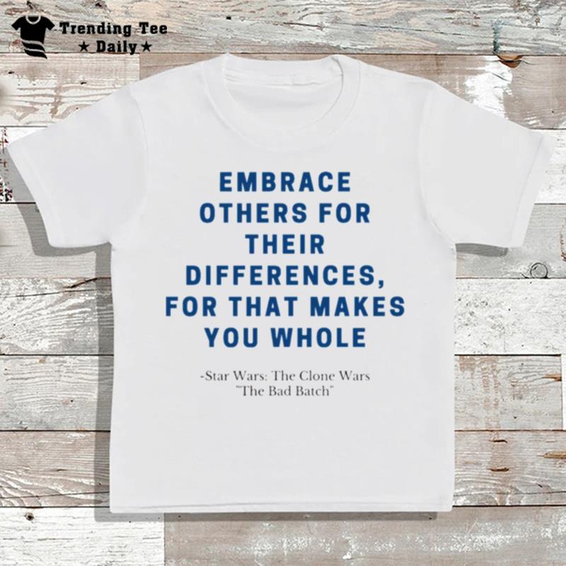 Embrace Others Bad Batch Quote T-Shirt