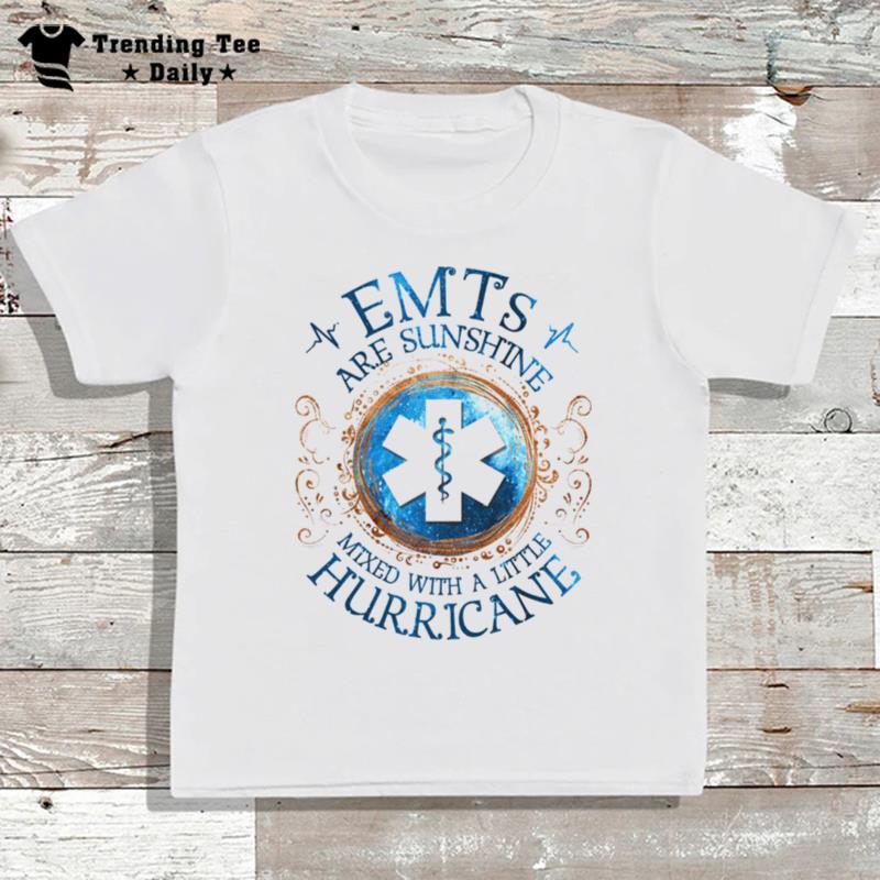 Emts Are Sunshine Mixed With A Little Hurricane T-Shirt