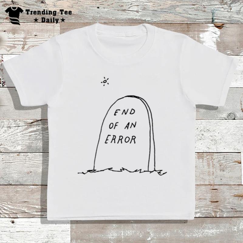 End Of An Error T-Shirt