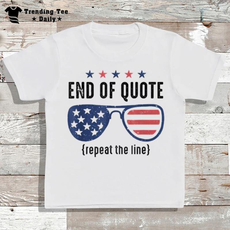 End Of Quote Repeat The Line Funny T-Shirt