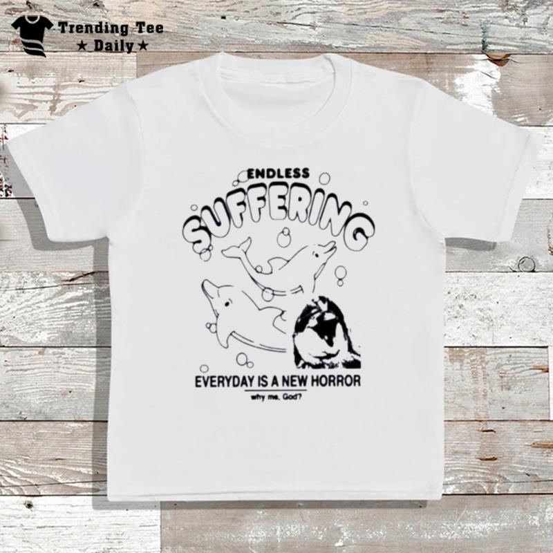 Endless Suffering Everyday Is A New Horror T-Shirt