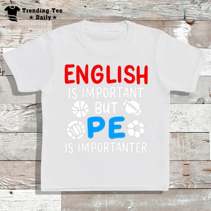 English Is Important But Pe Is Importanter T-Shirt