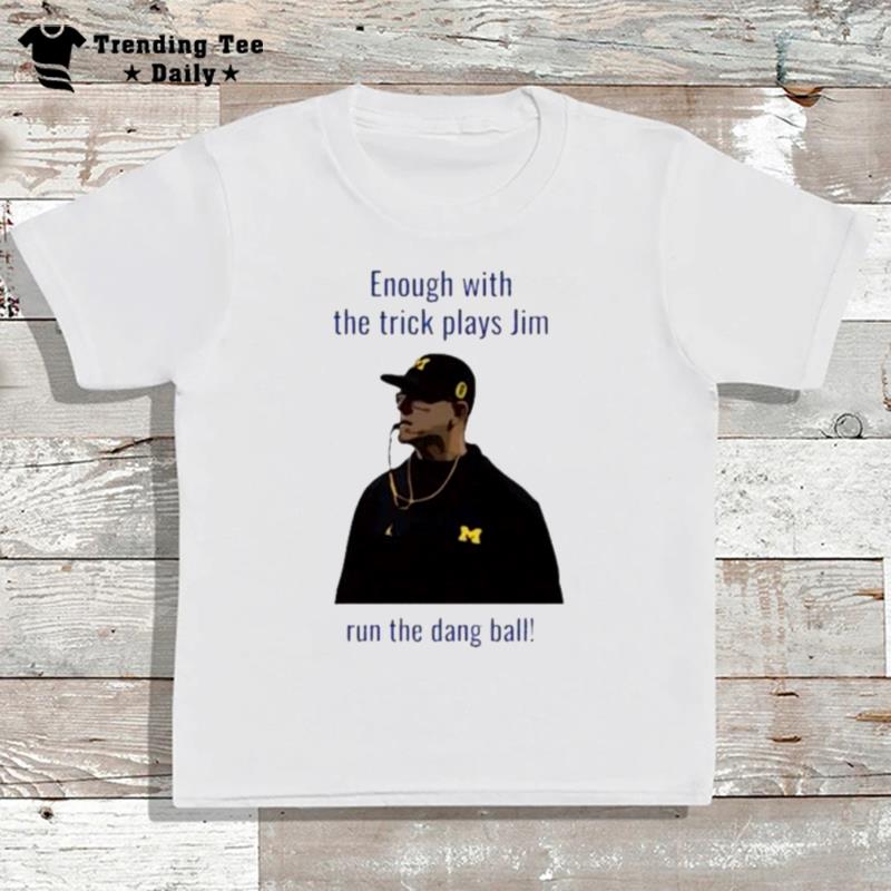 Enough With The Trick Plays Jim Run'the Dang Ball T-Shirt