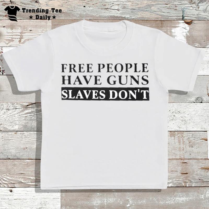 Eric Hananoki Free People Have Guns Slaves Don T-Shirt