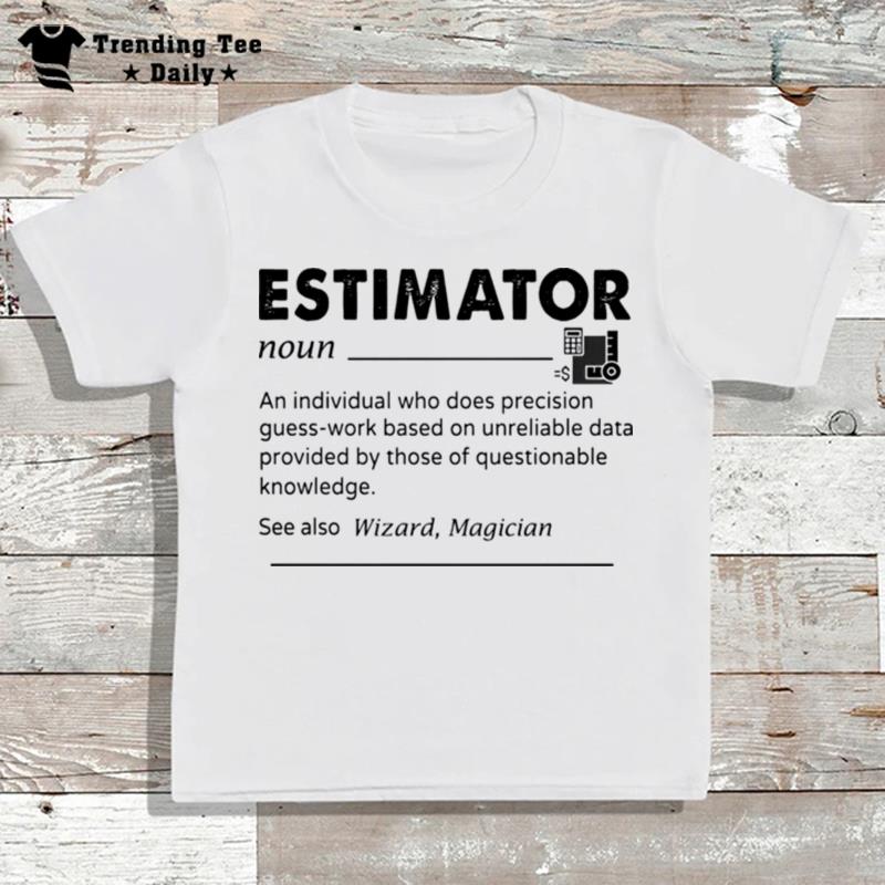 Estimator An Individual Who Does Precision T-Shirt