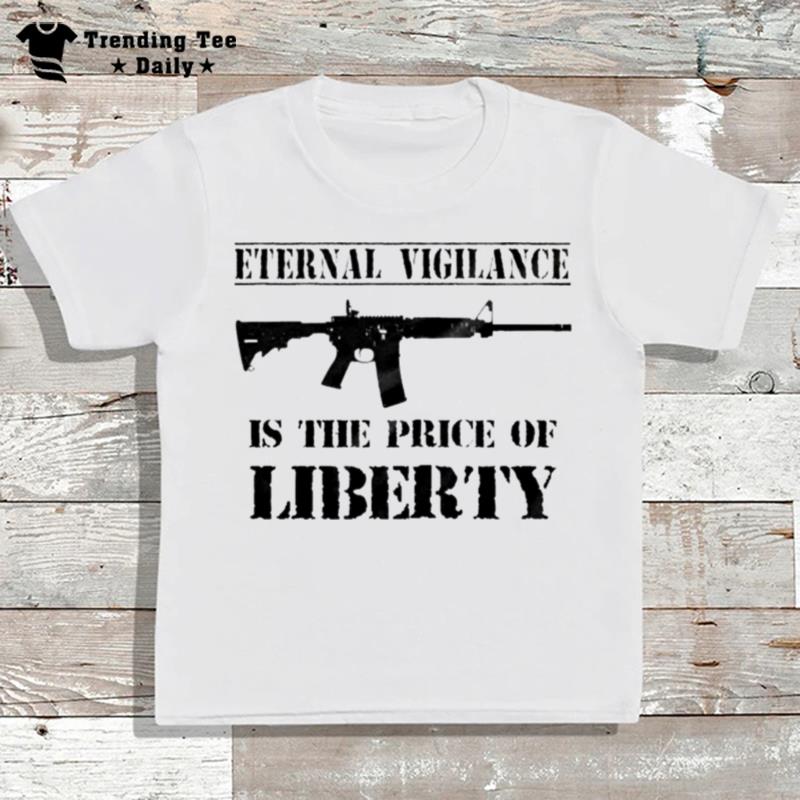 Eternal Vigilance Is The Price Of Liberty T-Shirt