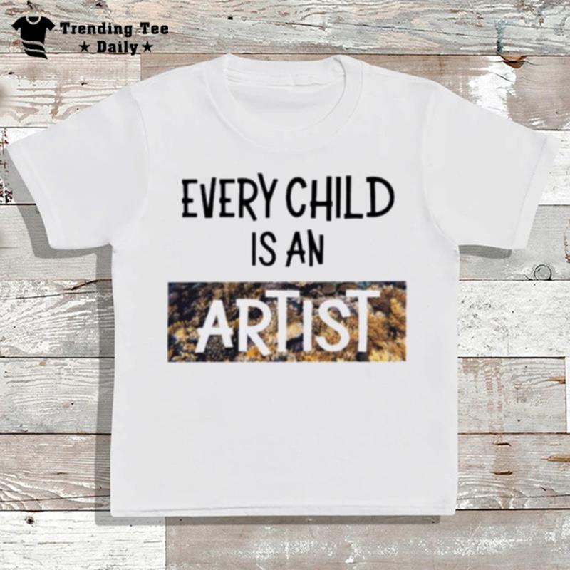 Every Child Is An Artis T-Shirt