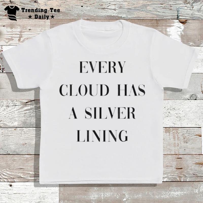 Every Cloud Has A Silver Lining T-Shirt