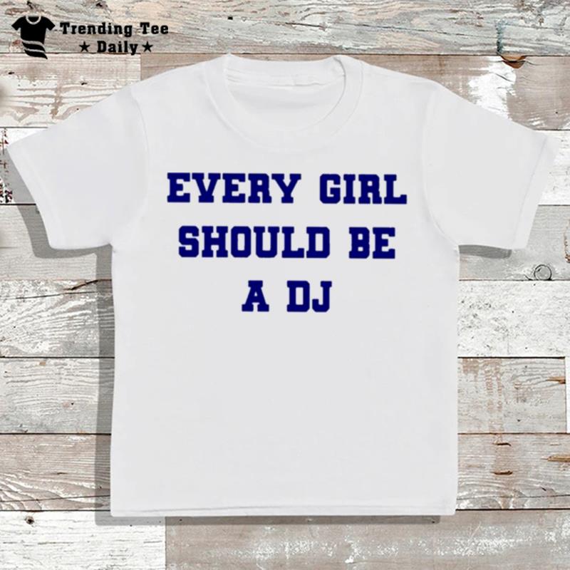 Every Girl Should Be A Dj T-Shirt