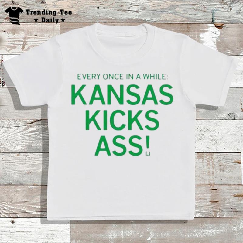 Every Once In A While Kansas Kicks Ass T-Shirt